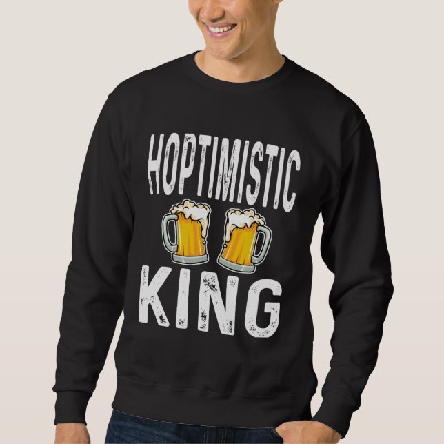 Hoptimistic King Funny Beer Lover Drinker Home Bre Sweatshirt (Vorderseite)