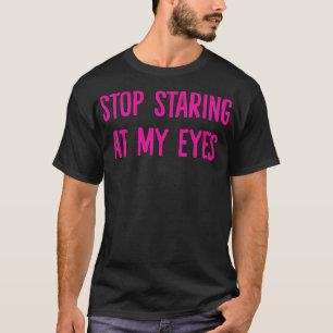 Hör auf, an den Augen zu starren T-Shirt