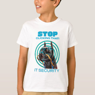 Hör auf, darauf zu klicken! IT Security Funny T - T-Shirt