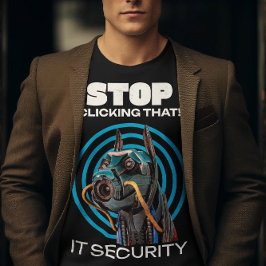 Hör auf, darauf zu klicken! IT Security Funny T - T-Shirt