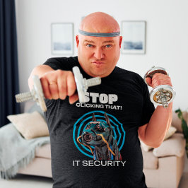Hör auf, darauf zu klicken! IT Security Funny T - T-Shirt