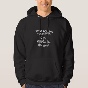 Hör auf, deine Augen zu rollen, ich kann dich imme Hoodie