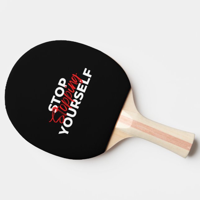 Hör auf, dich selbst aufzuhalten! tischtennis schläger (Seitenansicht)