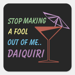 Hör auf, einen Narr aus Me zu machen, Daiquiri-Fun Quadratischer Aufkleber