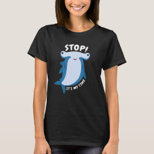 Hör auf, es ist meine Zeit für Hammerhaie T-Shirt