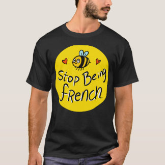 Hör auf, Französisch zu sein! Niedliche Biene. T-Shirt