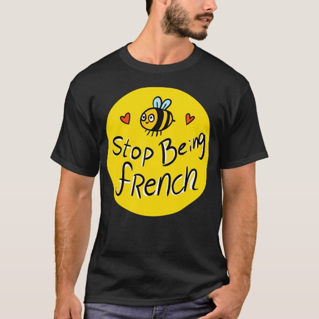 Hör auf, Französisch zu sein! Niedliche Biene. T-Shirt (Vorderseite)