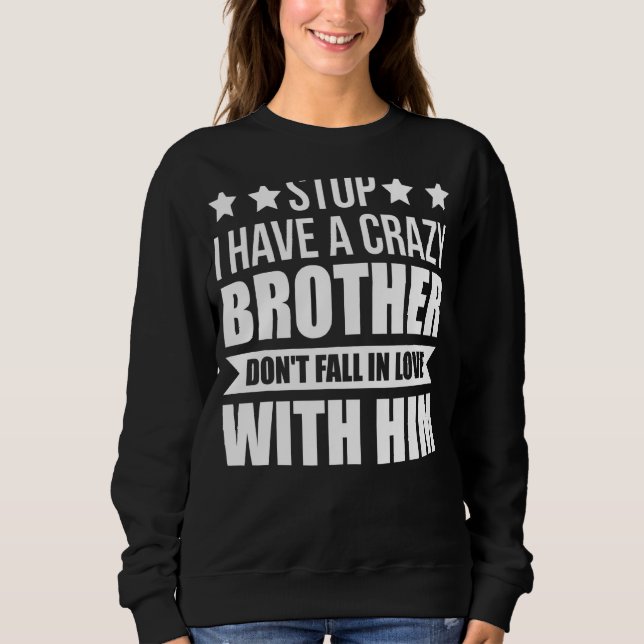 Hör auf, ich habe einen verrückten Bruder. Sweatshirt (Vorderseite)