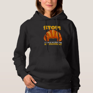 Hör auf! Ich hätte meinen Kroissant sarkastisch fa Hoodie