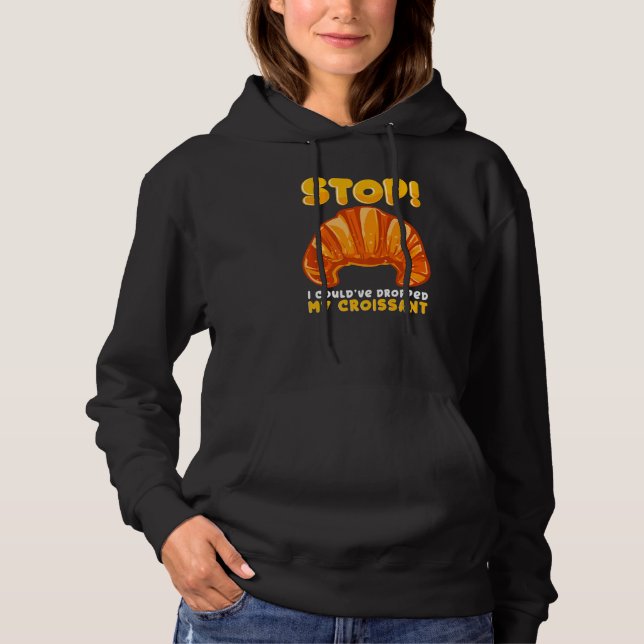 Hör auf! Ich hätte meinen Kroissant sarkastisch fa Hoodie (Vorderseite)