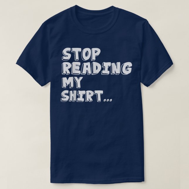 Hör auf, meine lustigen Ts zu lesen  T-Shirt (Design vorne)