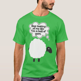 Hör auf, mich anzuschauen, als wäre ich ein Ball a T-Shirt