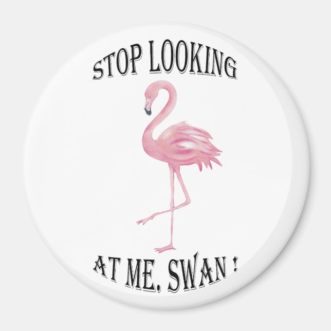 Hör auf, mich Swan anzusehen Magnet (Vorne)
