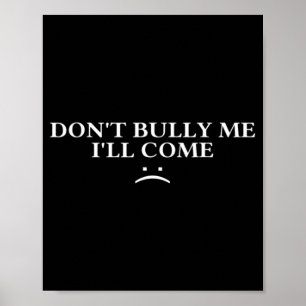 Hör auf mich zu schikanieren, ich komme poster