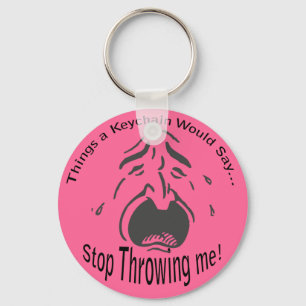 Hör auf, mir Lt-Schlüsselanhänger zu werfen Schlüsselanhänger