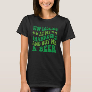 Hör auf, mir meine Kleeblätter anzusehen und kaufe T-Shirt