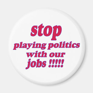 Hör auf, Politik mit unseren Jobs zu spielen! Magnet