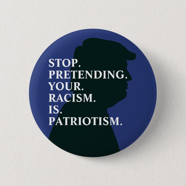 Hör auf, Rassismus vorzugeben | Anti Trump Button (Vorderseite)