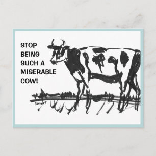 Hör auf, so eine miserable Kuh zu sein! Postkarte