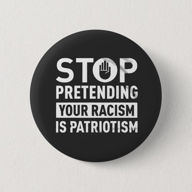 Hör auf, so zu tun, als wäre dein Rassismus Patrio Button (Vorderseite)