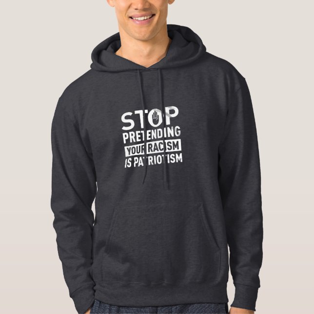 Hör auf, so zu tun, als wäre dein Rassismus Patrio Hoodie (Vorderseite)
