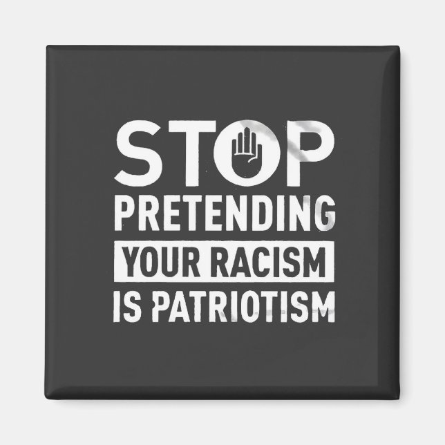 Hör auf, so zu tun, als wäre dein Rassismus Patrio Magnet (Vorne)