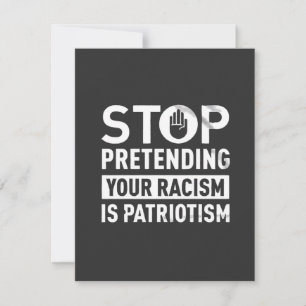 Hör auf, so zu tun, als wäre dein Rassismus Patrio Mitteilungskarte