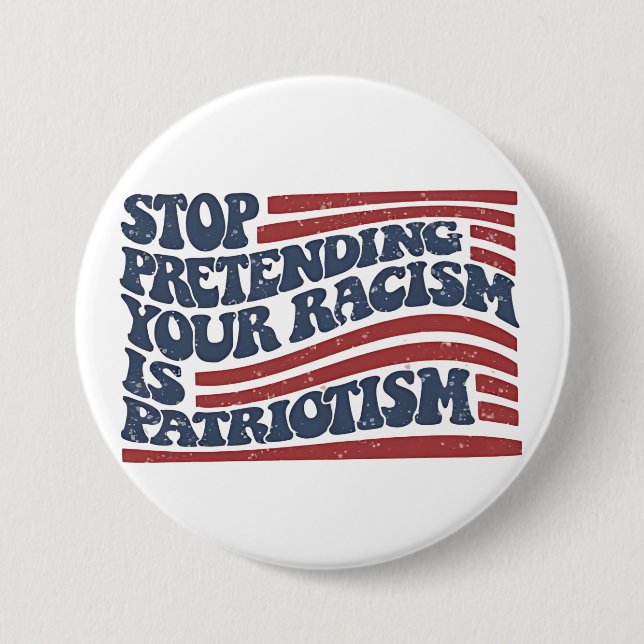 Hör auf, so zu tun, als wäre Patriotismus dein Ras Button (Vorderseite)
