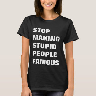 Hör auf, stupiden Leuten einen berühmten benutzerd T-Shirt