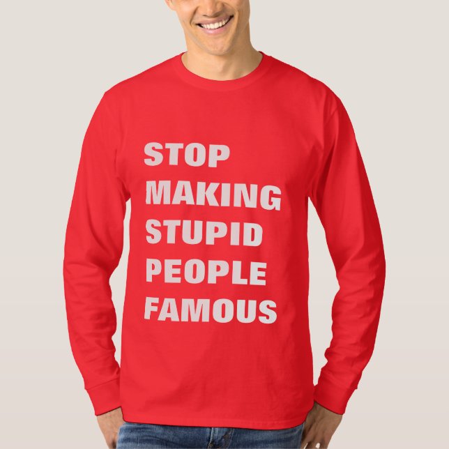 Hör auf, stupiden Leuten einen berühmten benutzerd T-Shirt (Vorderseite)
