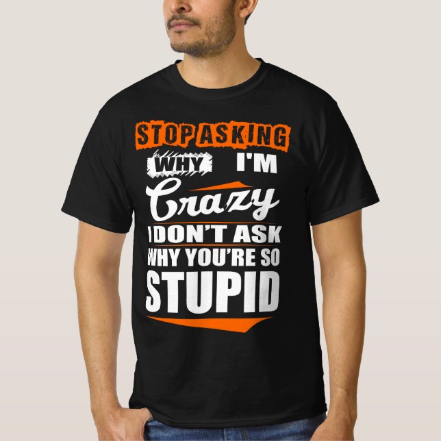 Hör auf, verrückt Fragen. Warum du nicht dumm bist T-Shirt (Vorderseite)