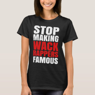 Hör auf, WackenRappers berühmt zu machen T-Shirt