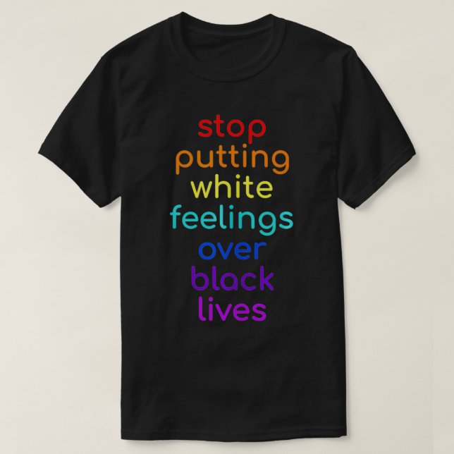 Hör auf, weiße Gefühle über die schwarze Lebensges T-Shirt (Design vorne)