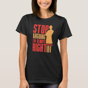 Hör auf zu argumentieren, ich bin immer rechter An T-Shirt