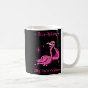 Hör auf zu fragen warum ich verrückt bin, frag nic kaffeetasse