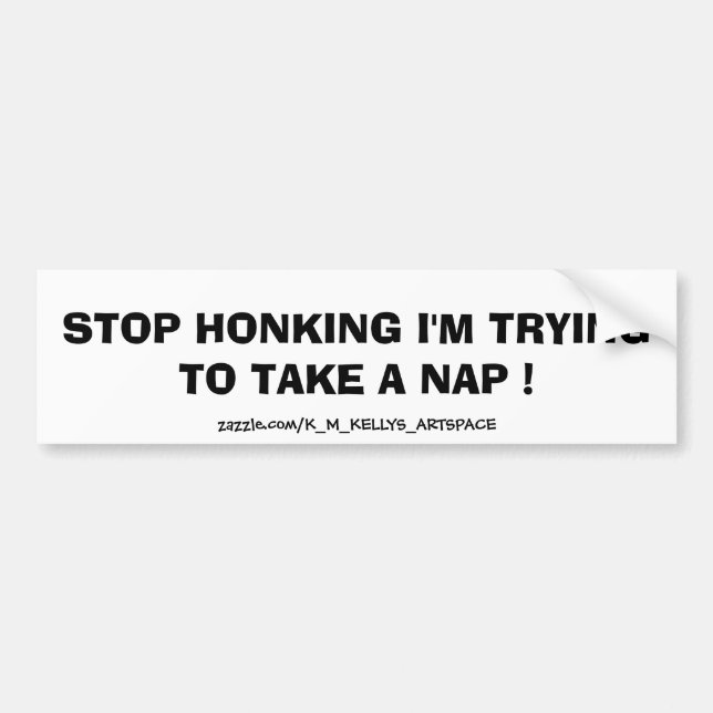 Hör auf zu HONKING, ICH VERSUCHE, EIN NICKERCHEN Z Autoaufkleber (Vorne)