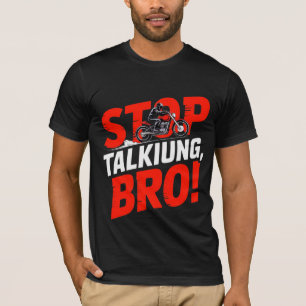 Hör auf zu reden Bro – T-Shirt mit mutiger Attitüd