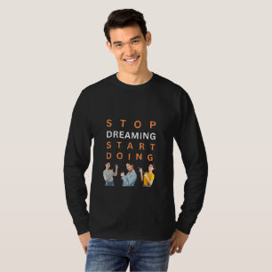 Hör auf zu träumen, mach Motivierend AngebotsT-Shi T-Shirt