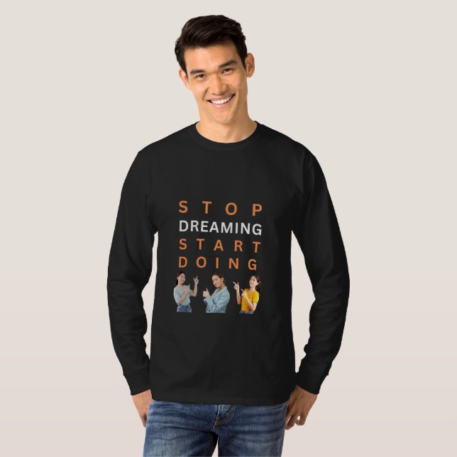 Hör auf zu träumen, mach Motivierend AngebotsT-Shi T-Shirt (Vorne ganz)