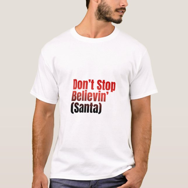 Hör nicht auf, an den Weihnachtsmann zu glauben T-Shirt (Vorderseite)