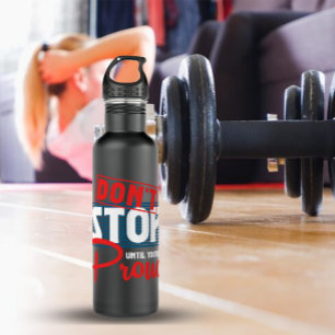Hör nicht auf, bis du stolz bist edelstahlflasche