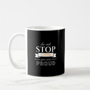 Hör nicht auf, bis du stolz bist Motivationszitat  Kaffeetasse