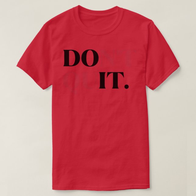 Hör nicht auf, es zu tun, die Lebensmotivation Beh T-Shirt (Design vorne)