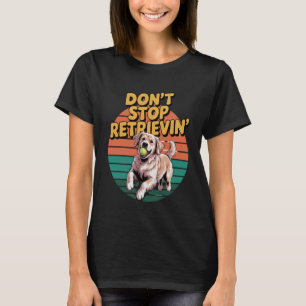 Hör nicht auf, Golden Retriever Lustiger Hund L T-Shirt