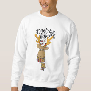 Hör nicht auf zu glauben, Weihnachts-Zitat/Rentier Sweatshirt