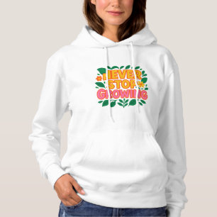 Hör niemals auf, Sweatshirt zu wachsen