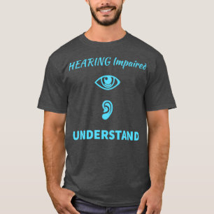 Hörbehinderung Hören ASL-Unterstützung verstehen T-Shirt