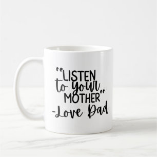„Höre auf deine Mutter – In Liebe, Papa“ Individue Kaffeetasse
