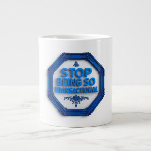 Höre auf, so transaktional zu sein Jumbo-Tasse