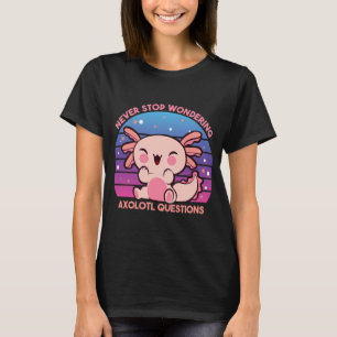 Höre nie auf, dich über Axolotl zu wundern Fragen T-Shirt